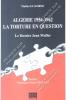 Malika El Korso - Algérie 1954-1962 LA TORTURE EN QUESTION le Dossier Jean Muller