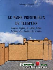 Hadj Omar Lachachi - Le Passé Prestigieux de Tlemcen (Ancienne Capitale du célèbre berbère Ya’Ghomracen)