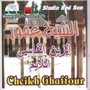 Cheikh Ghaffour	- Ezzine el Fassi el Layem 