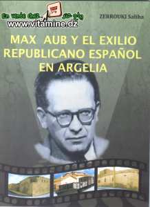Saliha Zerrouki - Max Aub y El Exilio Republicano Espanol en Argelia