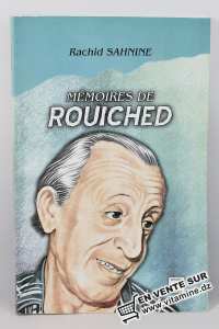 Rachid Sahnine - Mémoires de Rouiched (Un témoignage vivant sur l'Algérie contemporaine) 