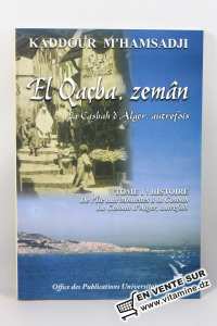 Kaddour M'hamsadji - EL Qaçba, zemân La casbah d'Alger d'autrefois (tome 1) 