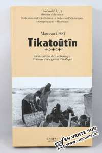Marceau Gast - Tikatoûtîn, Un instituteur chez les Touaregs, itinéraire d'un apprenti ethnologue.