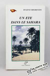 Eugène Fromentin - Un été dans le sahara