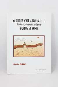 Réda Brixi - Si Zizara s'en souvenait ...!, Pénétration Française au Sahara, Bordjs et Forts 