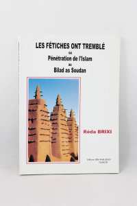 Réda Brixi - Les fétiches ont tremblé ou Pénétration de l'Islam au Bilad As Soudan