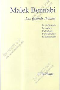 Malek Bennabi - Les Grands thèmes : La civilisation, la culture, l'idéologie, la démocratie, l'orientalisme.