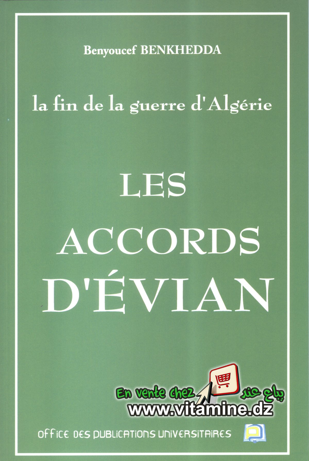 Benyoucef Benkhedda - Les Accords d'Evian 