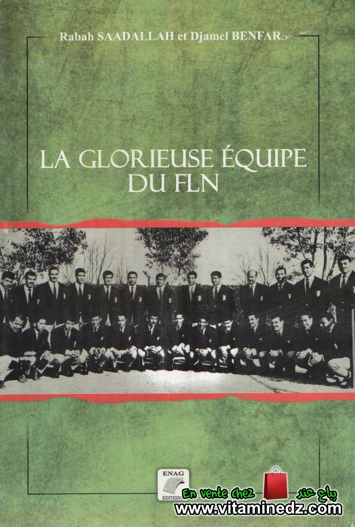 La glorieuse équipe du FLN - Rabah Saadallah et Djamel Benfars