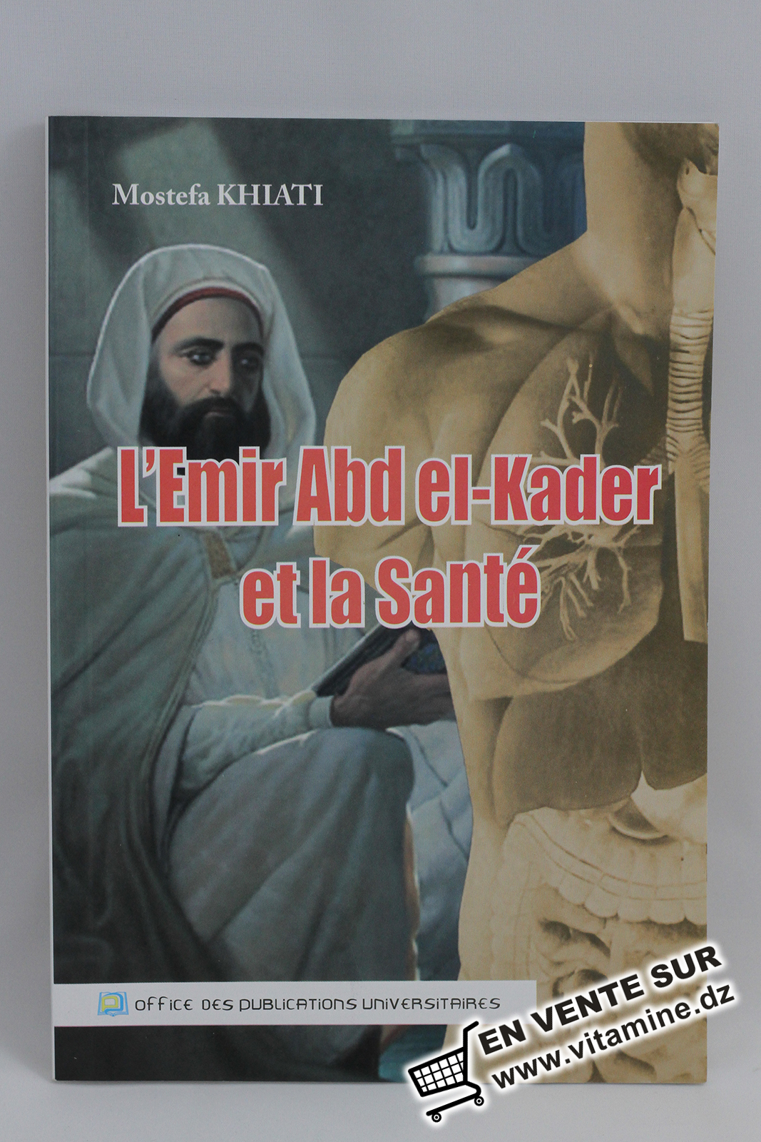 Mostefa Khiati - L'Emir Abd el-Kader et la Santé