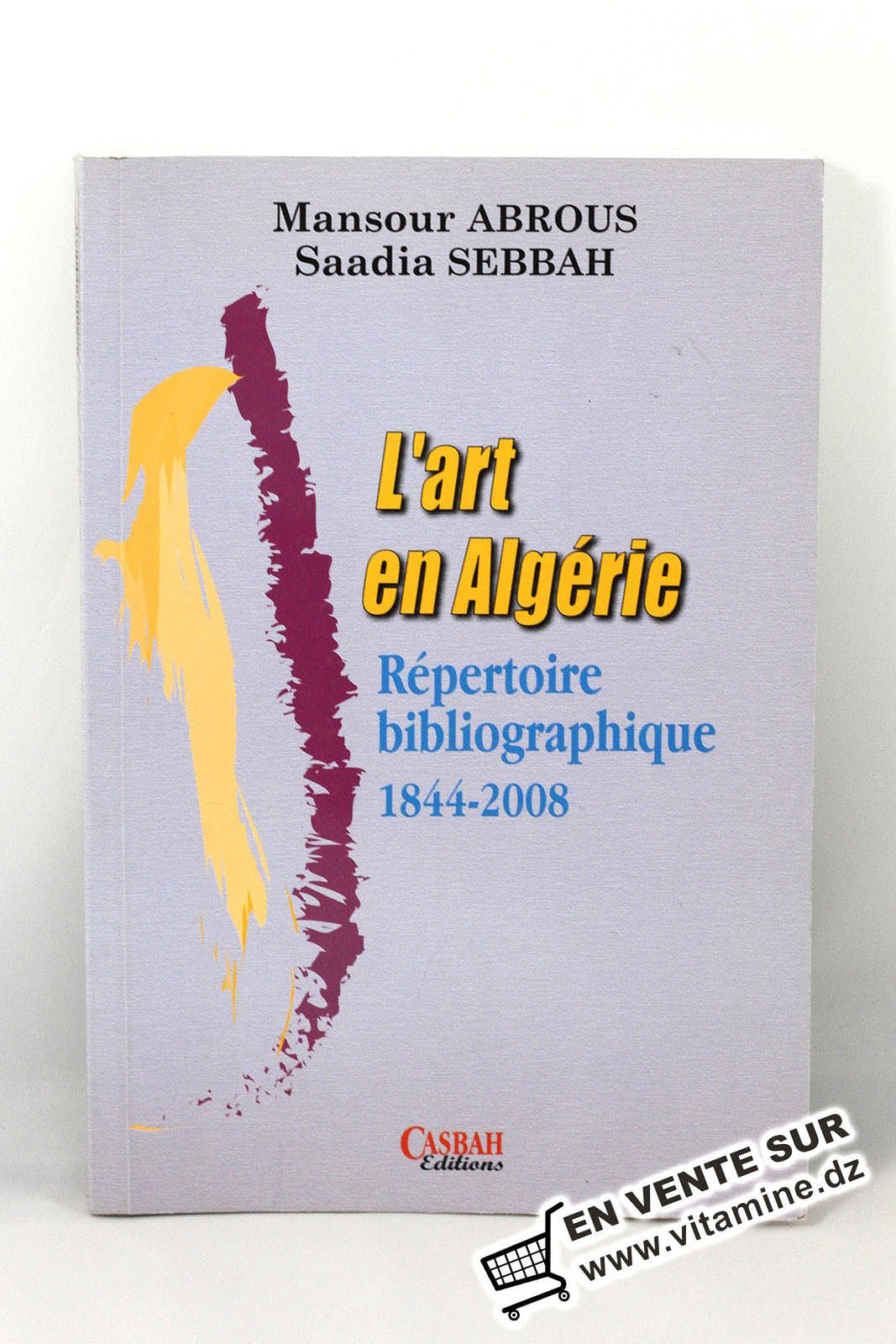 Mansour Abrous, Saadia Sebbah - L'art en Algérie (Répertoire bibliographique 1844-2008) 