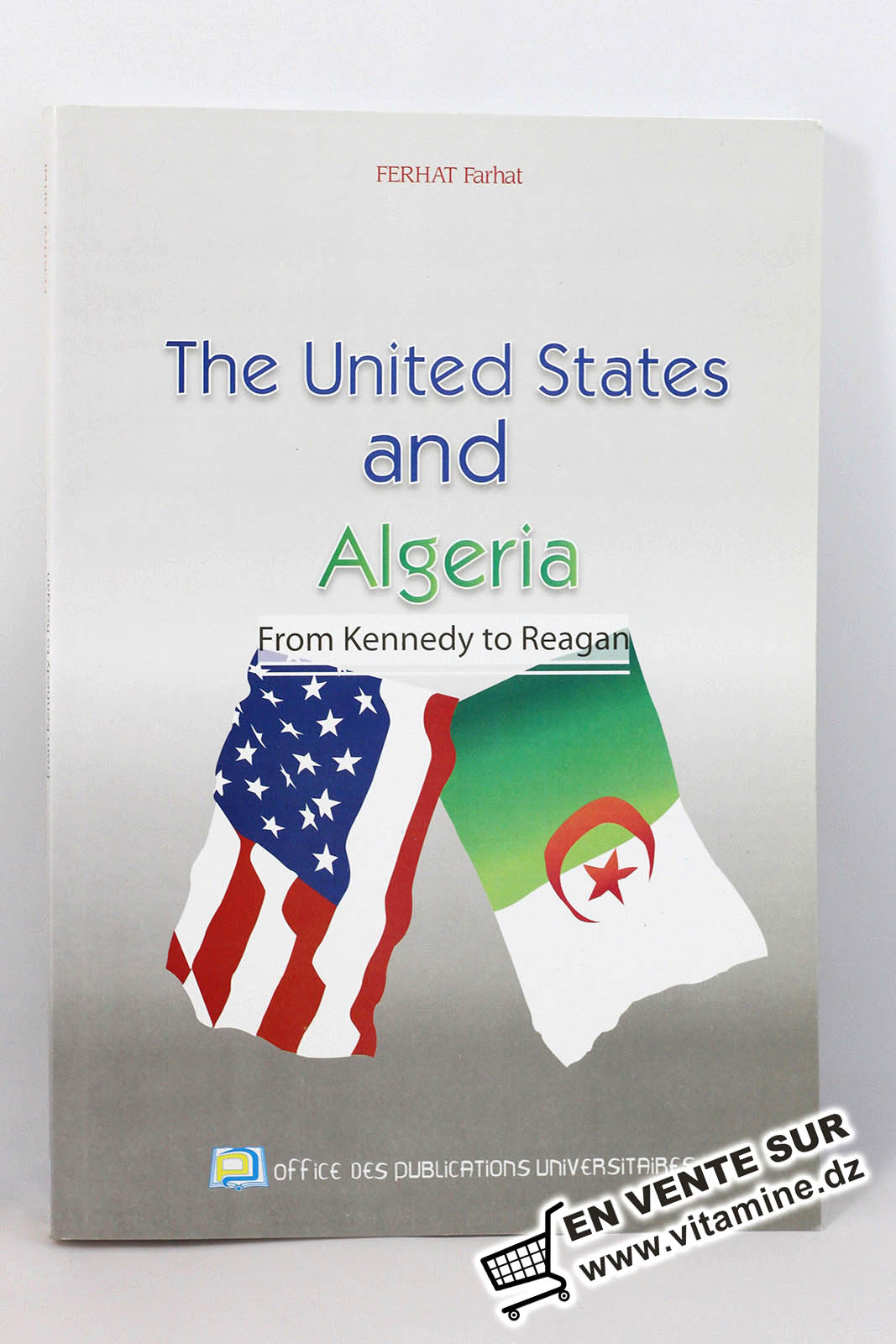 Ferhat Farhat - The United States and Algeria from Kennedy to Reagan