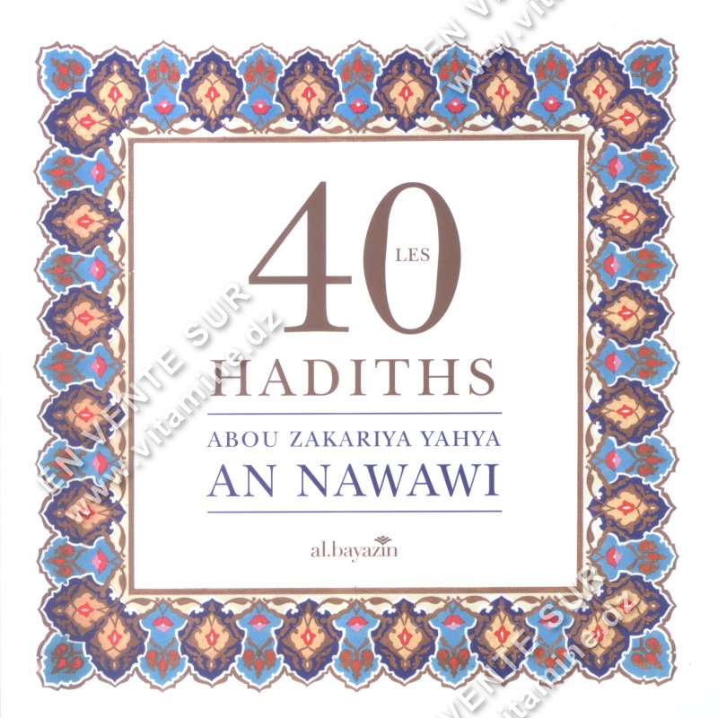 Abou Zakariya Yahiya AN NAWAWI - Les 40 HADITHS - Arabe / Français .