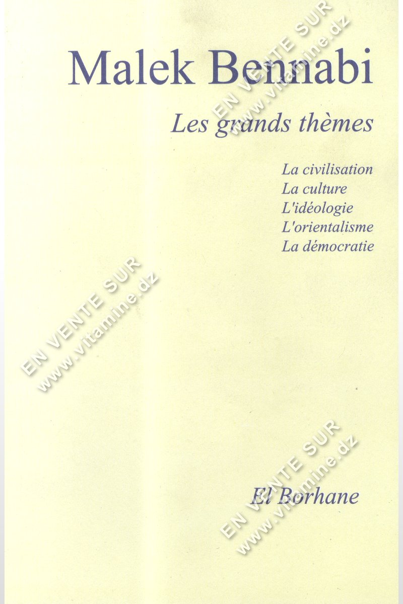 Malek Bennabi - Les Grands thèmes : La civilisation, la culture, l'idéologie, la démocratie, l'orientalisme.