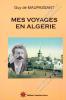 Guy de MAUPASSANT - Mes Voyages en Algérie