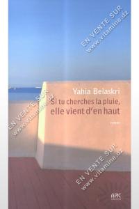 Yahia Belaskri - Si tu cherches la pluie , elle vient d'en haut 