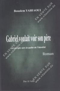 Boualem Yahiaoui - Gabriel voulait voir son père 