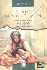 Omar Dib - Contes Du Vieux Tlemcen Suivis de MELGOR Le Seigneur Maudit