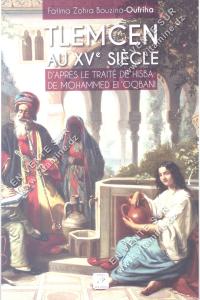 Fatima Zohra Bouzina-Oufriha - TLEMCEN AU XV Siècle D'aprés le traité de Hisba de Mohammed el 'Oqbani