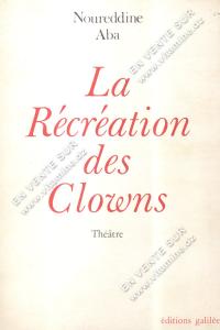 Noureddine Aba - La Récréation des Clowns