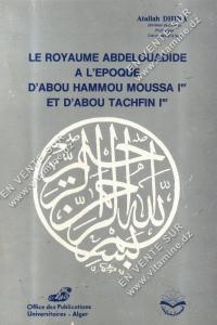 Atallah DHINA - LE ROYAUME ABDELOUADIDE A L'EPOQUE D'ABOU HAMMOU MOUSSA I ET D'ABOU TACHFIN I