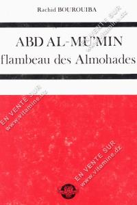 Rachid Bourouiba - ABD AL-MU'MIN flambeau des Almohades