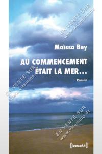 Maîssa Bey - Au Commencement était La Mer ...