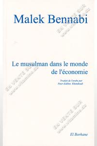 Malek Bennabi - Le Musulman dans le monde de l'économie
