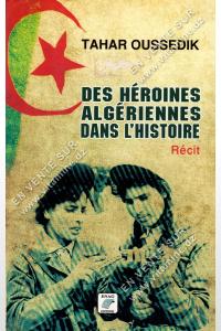 Tahar Oussedik - Des héroïnes Algériennes dans l'histoire