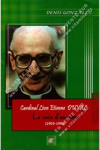 Denis Gonzalez - Cardinal Léon Etienne DUVAL , La voix d'un juste (1903-1996)