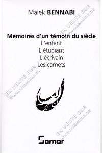 Malek Bennabi - Mémoires d'un Témoin du Siècle (L'enfant, L'étudiant, L'écrivain, Les carnets)