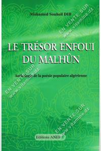 Mohamed Souheil Dib - Le Trésor Enfoui Du Malhûn. Anthologie de la poésie populaire algérienne