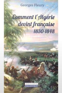 Georges Fleury - Comment l'Algérie devint Française 1830-1848