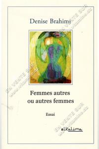 Denise Brahimi - Femmes Autres ou Autres Femmes