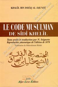 Khaîl Ibn Ishâq Al-Djundi - LE CODE MUSULMAN DE SÏDÏ KHELÏL