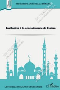 Abdelghani Ayoub Allal Hassaine - Invitation à la connaissance de l'Islam