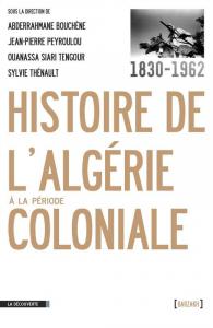 Jean-Pierre PEYROULOU, Abderrahmane BOUCHÈNE, Ouanassa Siari TENGOUR, Sylvie THÉNAULT - Histoire de l'Algérie à la période coloniale, 1830-1962