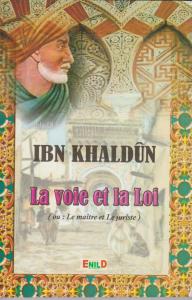 IBN KHALDÙN - La voie et la Loi