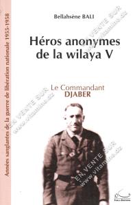 Bellahsène BALI - Héros anonymes de la Wilaya V. Le Commandant DJABER