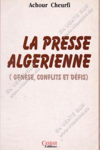 Achour Cheurfi - LA PRESSE ALGERIENNE (Genèse, conflits et défis)