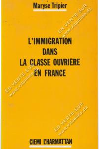 Maryse Tripier - L'IMMIGRATION DANS LA CLASSE OUVRIERE EN FRANCE