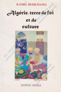 KAMEL BOUCHAMA - Algérie, terre de foi et de culture