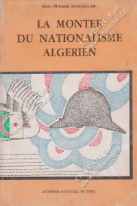 Abou Al-Kacem SAADALLAH - LA MONTEE DU NATIONALISME ALGERIEN