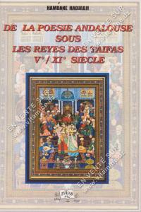 HAMDANE HADJADJI - DE LA POESIE ANDALOUSE SOUS LES REYES DES TAIFAS Ve / XIe SIECLE