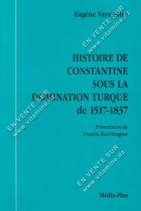 Eugène Vayssettes - HISTOIRE DE CONSTANTINE SOUS LA DOMINATION TURQUE de 1517-1837