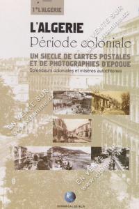 L'Algérie, Période coloniale.un siècle de cartes postales et de photographies d'époque.