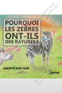 ARLETTE KAZI TANI - POURQUOI LES ZEBRES ONT-ILS DES RAYURES?