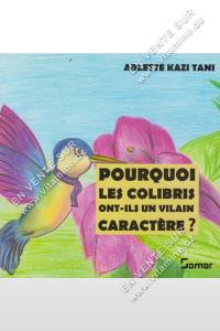 ARLETTE KAZI TANI - POURQUOI LES COLIBRIS ONT-ILS UN VILAIN CARACTERE?