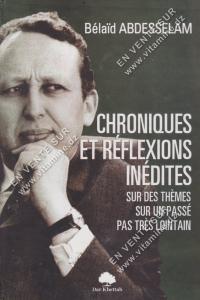 Bélaïd ABDESSELAM - Chroniques et réflexions inédites sur des thèmes sur un passé pas très lointain