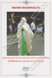 MAHDI BOUKHALFA - SOCIOLOGIE D’UNE REVOLUTION INACHEVEE (HIRAK, les raisons de la colère)